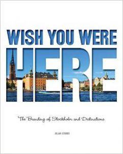 Wish you were here - branding of Stockholm and destinations by Julian Stubbs