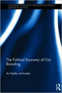 Political Economy of City Branding by Ari-Veikko Anttiroiko (Routledge, 2014)