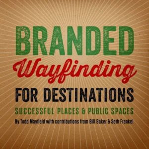 Branded Wayfinding for Destinations Todd Mayfield