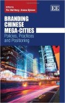 Branding Chinese Mega-Cities - Policies, Practices, Positioning