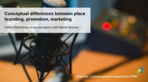 Conceptual Clarity on the Difference Between Place Promotion, Marketing and Branding: Martin Boisen