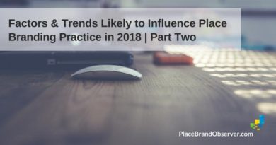 Factors Trends Influencing Place Branding 2018 Part 2