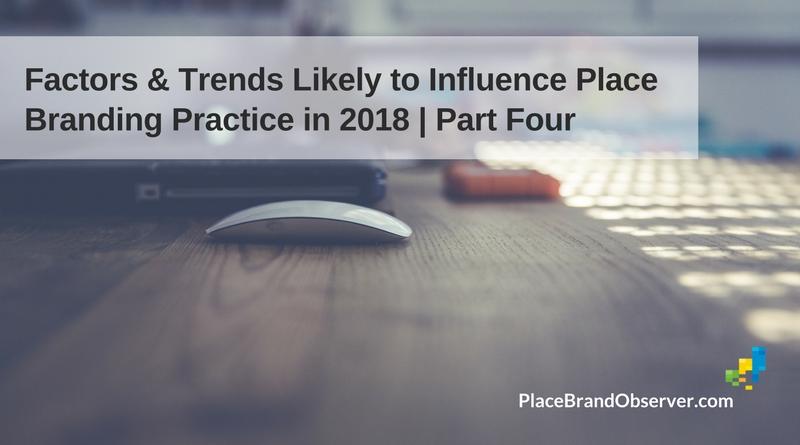 Factors Trends Influencing Place Branding 2018 Part 4