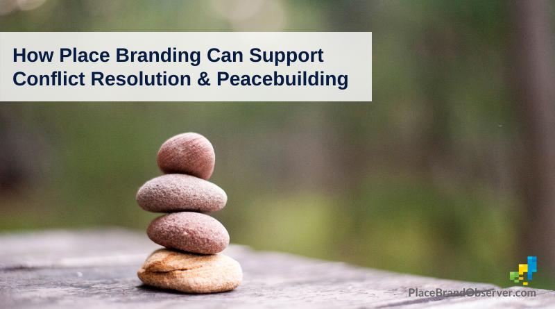 How place branding can support peacebuilding and conflict resolution