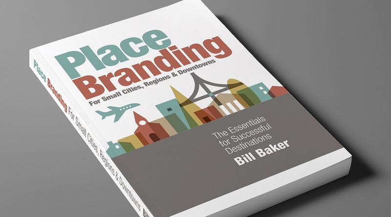 Place branding for small cities, regions, destination book by Bill Baker 2019